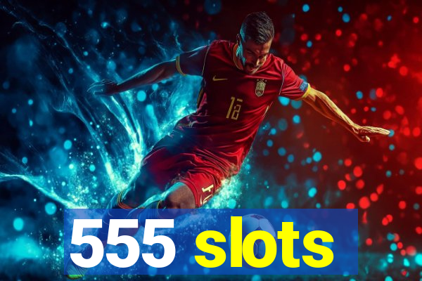 555 slots